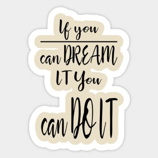 If You Can Dream it You Can Do it Sticker